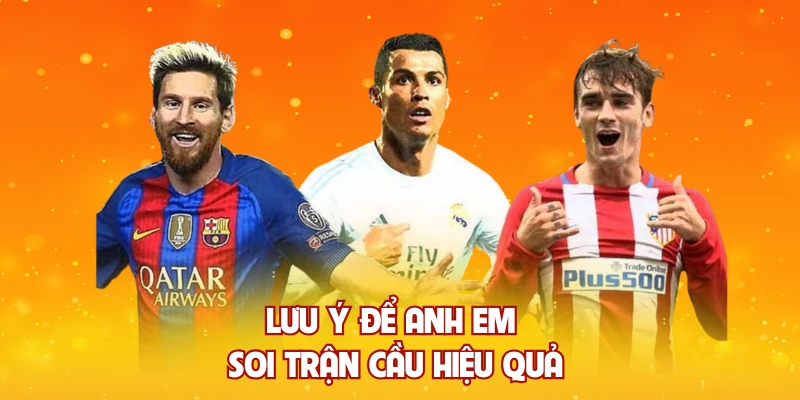Lưu ý để anh em soi trận cầu hiệu quả