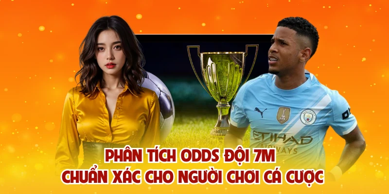 Phân Tích Odds Đội 7M