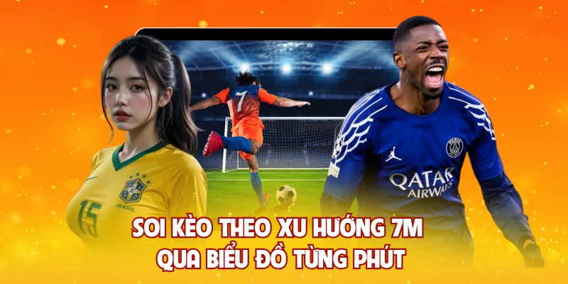 Soi kèo theo xu hướng 7m qua biểu đồ từng phút