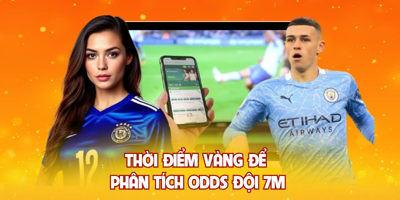 Thời điểm vàng để phân tích odds đội 7m